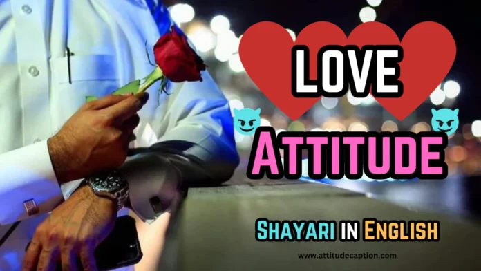 Love Attitude Shayari in English Love Attitude Shayari in English